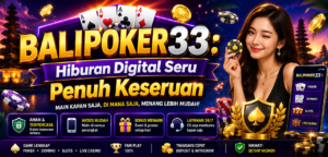 BALIPOKER33: Hiburan Digital Seru Penuh Keseruan